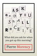 Ask and You Shall Receive: What did you ask for when you got up this morning? - Paperback