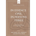 In Essence One, in Persons Three: The doctrine of the Trinity in Particular Baptist life and thought, 1640s-1840s - Paperback