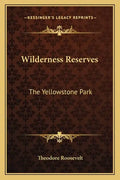 Wilderness Reserves: The Yellowstone Park - Paperback