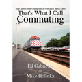 That's What I Call Commuting: Real Stories from Conductors on Chicago's Metra Lines - Hardcover