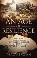 An Age of Resilience: One War. Two Brothers. Their Letters Home From World War 1. - Paperback