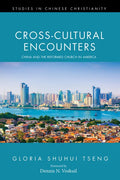 Cross-Cultural Encounters: China and the Reformed Church in America - Hardcover