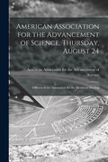 American Association for the Advancement of Science, Thursday, August 24 [microform]: Officers of the Association for the Montreal Meeting - Paperback