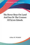 The Rover Boys On Land And Sea Or The Crusoes Of Seven Islands - Paperback