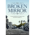 The Broken MIrror: Treasured Memories of Fuquay-Varina and Willow Springs, North Carolina - Paperback