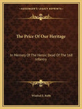 The Price of Our Heritage: In Memory of the Heroic Dead of the 168 Infantry - Paperback