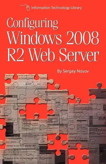 Configuring Windows 2008 R2 Web Server: A step-by-step guide to building Internet servers with Windows - Paperback