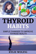 Thyroid Habits: Simple Changes to Improve Thyroid Health - Paperback