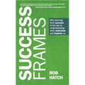 Success Frames: Why Learning from Success Is the Key to Understanding What Motivates and Inspires Us - Hardcover