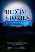 Bedtime Stories for Stressed Out Adults: A Collections of Stories to Overcome Stress & Insomnia. Better Deep Sleep and a Good Night of Relaxed Sleep, - Paperback