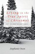 Living in the True Spirit of Christmas: An Advent Devotional - Paperback