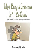 When Being a Grandma Isn't So Grand: 4 Keys to L.O.V.E. Your Grandchild's Parents - Paperback