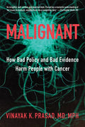 Malignant: How Bad Policy and Bad Evidence Harm People with Cancer - Hardcover