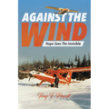 Against the Wind: Hope Sees The Invisible - Paperback