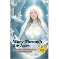 Mary Through the Ages: Exploring the Eternal Presence Of Virgin, Mother, Queen - Paperback