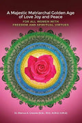 A Majestic Matriarchal Golden Age of Love Joy and Peace for all Women with Freedom and Spiritual Virtues - Paperback