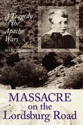 Massacre on the Lordsburg Road: A Tragedy of the Apache Wars Volume 15 - Paperback