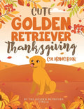 Cute Golden Retriever Thanksgiving Coloring Book - Paperback