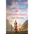 The Girl Who Dared to Dream: A Beautiful and Heart-Rending Historical Fiction Novel from Bestselling Author Diney Costeloe - Paperback