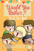 Would You Rather Book For Kids: The Book of Hilarious Situations, Thought Provoking Choices and Downright Silly Scenarios the Whole Family Can Enjoy ( - Paperback