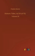 Historic Tales, vol 10 (of 15): Volume 10 - Hardcover