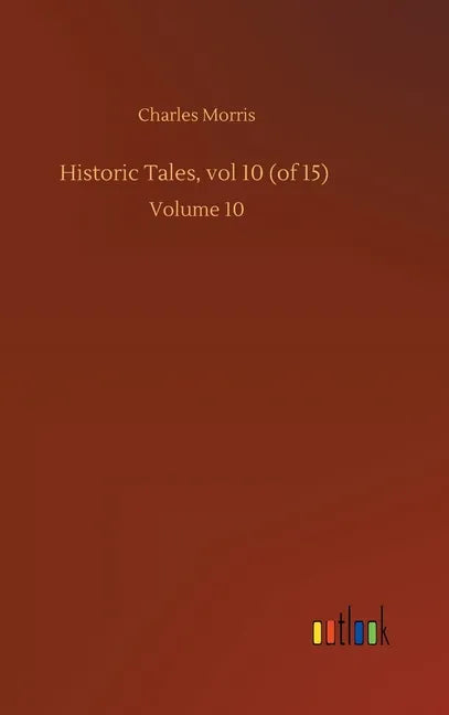 Historic Tales, vol 10 (of 15): Volume 10 - Hardcover