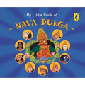My Little Book of Nava Durga: Celebrate the Nine Forms of Goddess Durga This Navratri Full-Coloured, Illustrated Board Books on Hindu Mythology Indian - Board Book