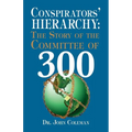 Conspirators' Hierarchy: The Story of the Committee of 300 - Paperback