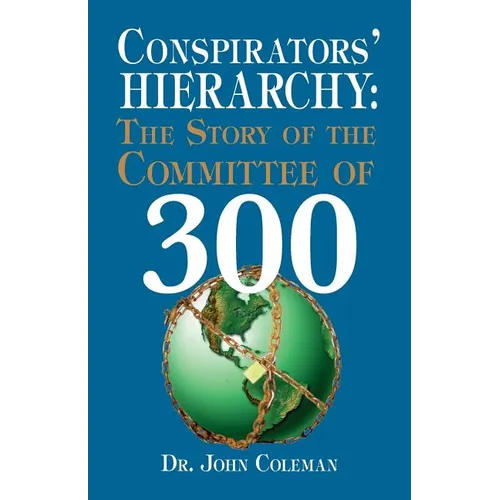 Conspirators' Hierarchy: The Story of the Committee of 300 - Paperback