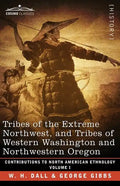 Tribes of the Extreme Northwest, and Tribes of Western Washington and Northwestern Oregon: Volume I - Paperback