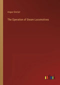 The Operation of Steam Locomotives - Paperback