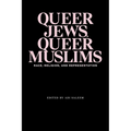 Queer Jews, Queer Muslims: Race, Religion, and Representation - Paperback