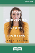 Stop Surviving Start Fighting (16pt Large Print Edition) - Paperback