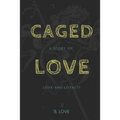 Caged Love: A Story of Love and Loyalty - Paperback