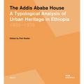 The Addis Ababa House: A Typological Analysis of Urban Heritage in Ethiopia1886-1936 - Hardcover