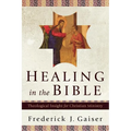 Healing in the Bible: Theological Insight for Christian Ministry - Paperback