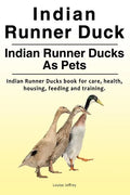 Indian Runner Duck. Indian Runner Ducks As Pets. Indian Runner Ducks book for care, health, housing, feeding and training. - Paperback