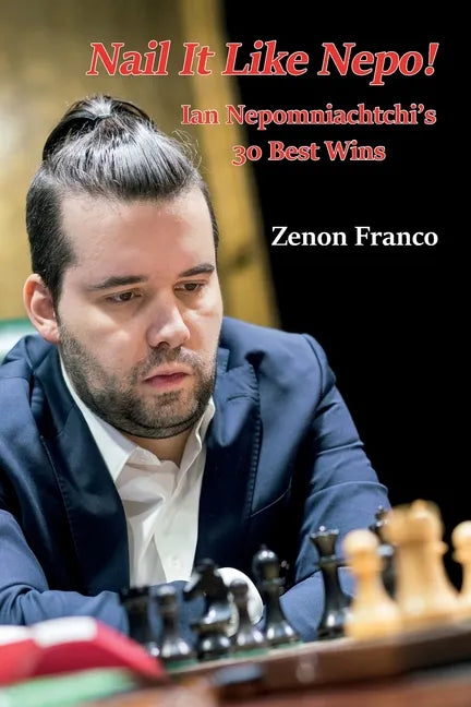 Nail It Like Nepo!: Ian Nepomniachtchi's 30 Best Wins - Paperback