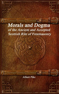 Morals and Dogma of the Ancient and Accepted Scottish Rite of Freemasonry - Hardcover