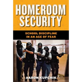 Homeroom Security: School Discipline in an Age of Fear - Paperback
