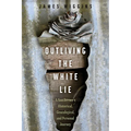 Outliving the White Lie: A Southerner's Historical, Genealogical, and Personal Journey - Paperback