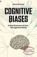 COGNITIVE BIASES - A Brief Overview of Over 160 Cognitive Biases: + Bonus Chapter: Algorithmic Bias - Paperback