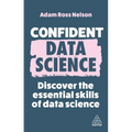 Confident Data Science: Discover the Essential Skills of Data Science - Paperback