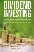Dividend Investing: The Ultimate Beginners Guide to Generate Passive Income Investing in The Stock Market, Bonds, Options, ETFs. Find Safe - Paperback
