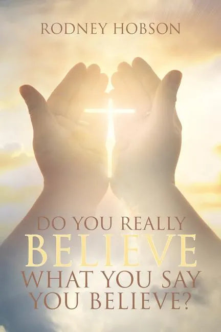 Do You Really Believe What You Say You Believe? - Paperback