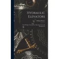 Hydraulic Elevators: Their Design, Construction, Operation, Care and Management - Hardcover