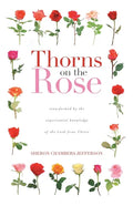 Thorns on the Rose: Transformed by the Experiential Knowledge of the Lord Jesus Christ - Paperback