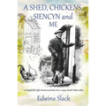 A Shed, Chickens, Siencyn and Me: A delightfully light humorous book set in a 1930s South Wales valley - Paperback