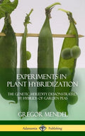 Experiments in Plant Hybridization: The Genetic Heredity Demonstrated by Hybrids of Garden Peas (Hardcover) - Hardcover