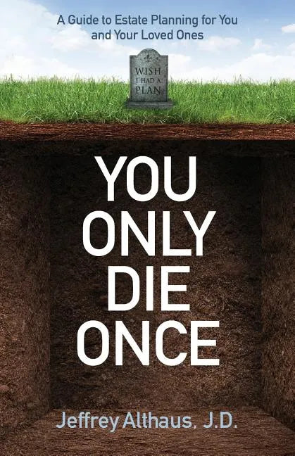 You Only Die Once: A Guide to Estate Planning for You and Your Loved Ones - Paperback